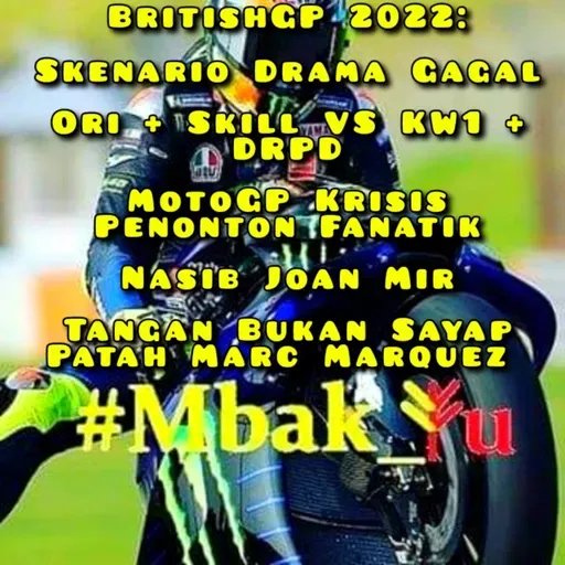 #23 #Mbak_Yu Podcast 2022 #BritishGP: Skenario Gagal, Krisis Penonton, Nasib Joan Mir & Marc Marquez
