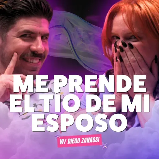 ¡Me Prende El Tío De Mi Esposo! 🔥 Ft. Diego Zanassi - T10E09