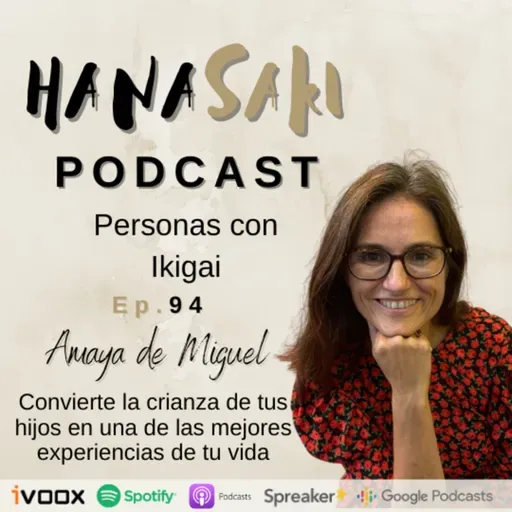 Ep. 94 Convierte la crianza de tus hijos en una de las mejores experiencias de tu vida - con Amaya de Miguel