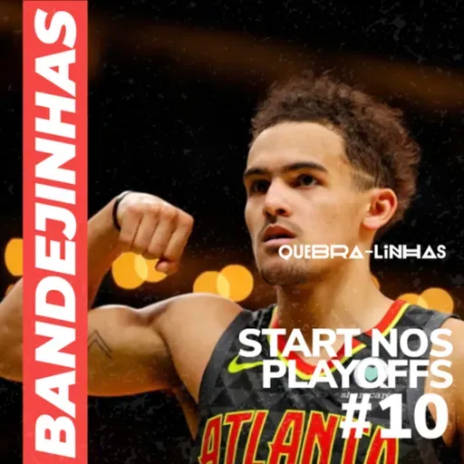 Bandejinhas #10- OS PLAYOFFS COMEÇARAM!