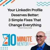 Your LinkedIn Profile Deserves Better: 3 Simple Fixes That Change Everything