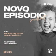 Pastores de Chinelo | Eu sou um filho insuportável! | #55