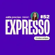 Expresso #52 | Crushes antigos