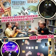 Geek-Orama 234 "Regroup Chicken Army"