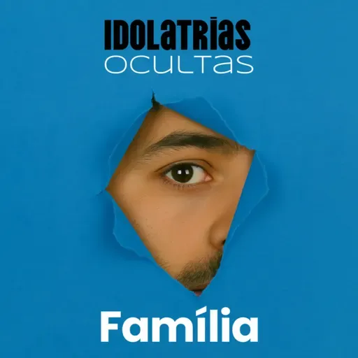 Série: Idolatrias Ocultas - na Família - Rev. Eduardo Ribeiro