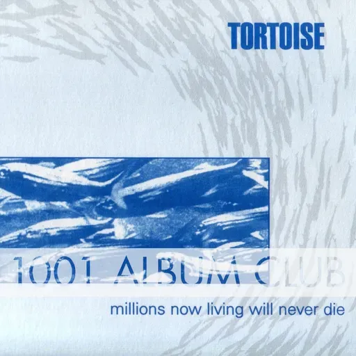 813 Tortoise - Millions Now Living Will Never Die
