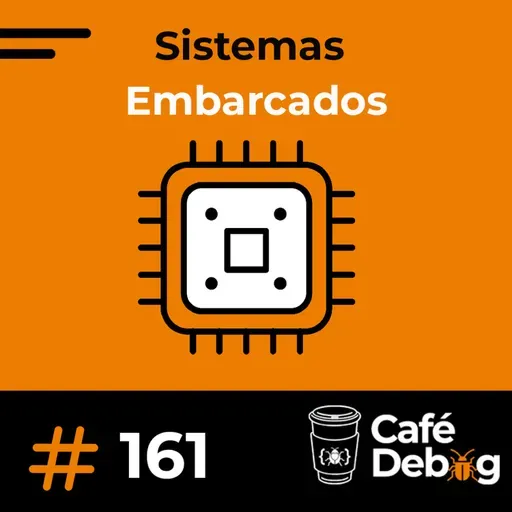 #161 Tudo Sobre Sistemas Embarcados: Aplicações, Carreira e Futuro