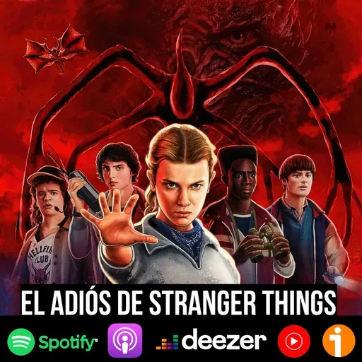57: El adiós de Stranger Things: ¿satisfactorio o decepcionante?