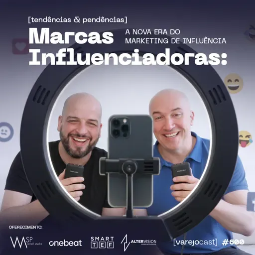 MARCAS INFLUENCIADORAS: A nova era do marketing de influência [varejocast] tendências #600