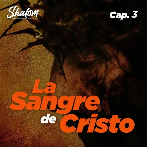 SHALOM: La Sangre de Cristo - Cap. 3