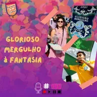 Glorioso Mergulho à Fantasia - Batuques e Confetes #199