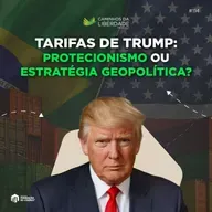 Tarifas de Trump: Protecionismo ou Estratégia Geopolítica? | IFL debate | Caminhos da Liberdade Podcast