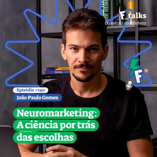 João Paulo Gomes - Neuromarketing: a ciência por trás das escolhas #240