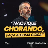 NÀO FIQUE CHORANDO, FAÇA ALGUMA COISA!