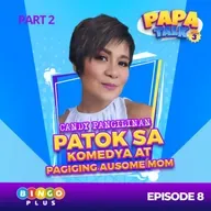 Papa Talk Season 3: Ms. Candy Pangilinan, Sumablay ba O Tumama Sa Pagiging Ina? I Part 2 of Episode 8