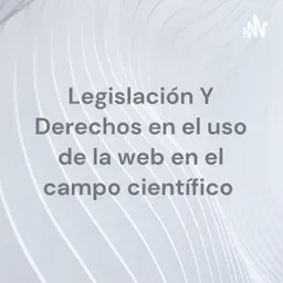 Legislación Y Derechos en el uso de la web en el campo científico