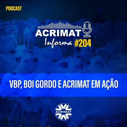 Acrimat Informa #204 - VBP, Boi Gordo e Acrimat Em Ação