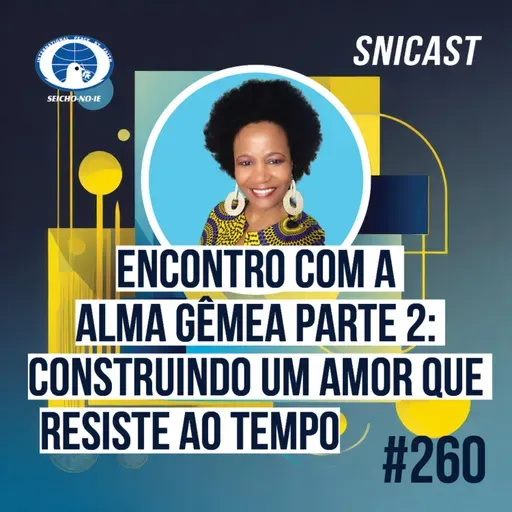 SNICAST #260 - Encontro com a Alma Gêmea Parte 2: Construindo um amor que resiste ao tempo