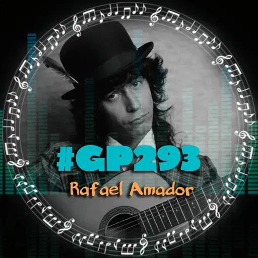 #GP293 Rafael Amador: más allá de los géneros musicales (07x19)