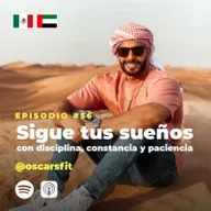 56 | Sigue tus sueños con disciplina, constancia y paciencia | OscarsFit