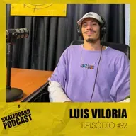 LUIS VILORIA - Skateboard Podcast #92