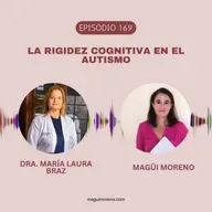 La rigidez cognitiva en el autismo con la Dra Maria Laura Braz-Ep 169