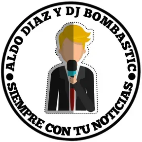 ALDO DIAZ Y DJ BOMBASTIC SIEMPRE CON TUS NOTICIAS