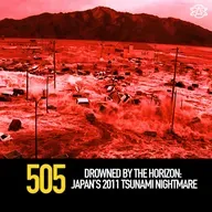 505 - Drowned by the Horizon: Japan’s 2011 Tsunami Nightmare