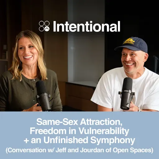 Same-Sex Attraction, Freedom in Vulnerability + an Unfinished Symphony (Conversation w/ Jeff and Jourdan of Open Spaces)