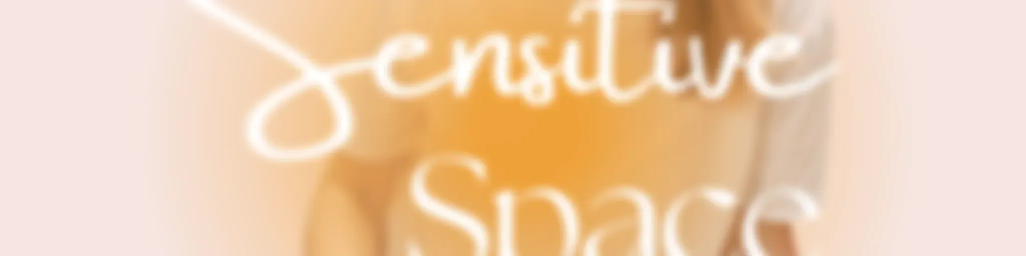 Sensitive Space ♡