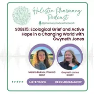 Ecological Grief and Active Hope in a Changing World with Gwyneth Jones | Holistic Pharmacy Podcast