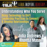 Episode 21: Understanding Who You Serve - Using Technology to Shift Leadership Practices to Connect & Develop Relationships with Julia Andrews and Rhonda Mason