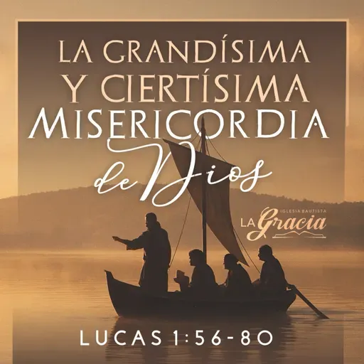 Lucas 1:56-80 - La Grandísima y ciertísima misericordia de Dios