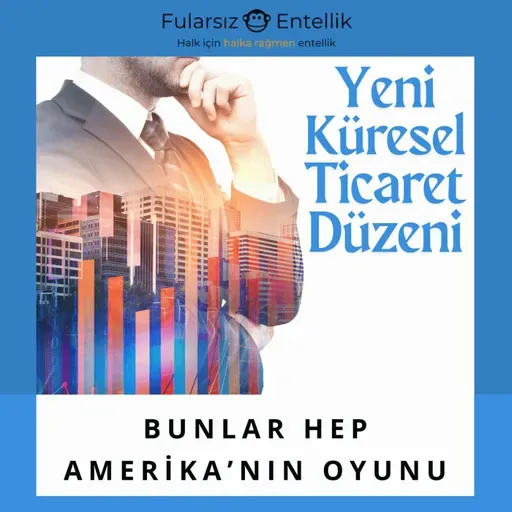 Bunlar Hep Amerika'nın Oyunu: Küresel Ticaretin Yeniden Düzenlenmesi