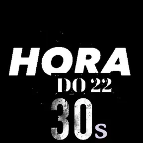 Hora do 22 - 30s