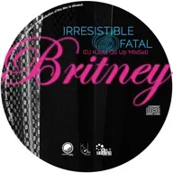 Britney - Irresistible & Fatal (DJ Kilder Dantas Go Up MixSet)