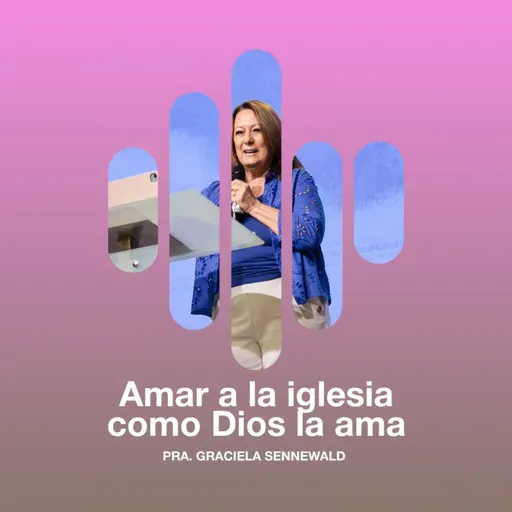 Amar a la Iglesia como Dios la ama - Pra. Graciela Sennewald