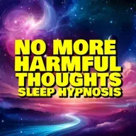 S2 Ep9: "No More Harmful Thoughts" Guided Sleep Hypnosis