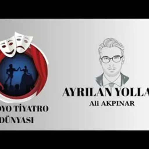 Ayrılan Yollar - Ali Akpınar - Radyo Tiyatrosu Romantik