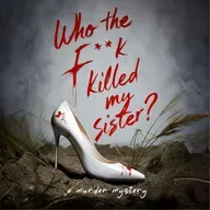 Oz 9 recommends: Who the F**k Killed My Sister