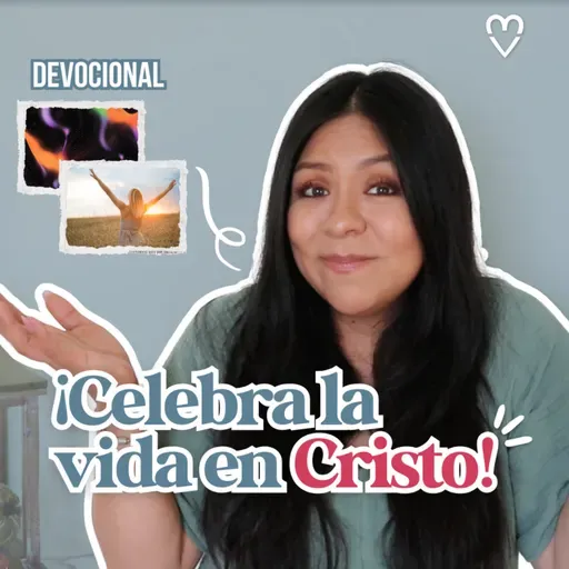 REFLEXIÓN | ¡Celebra La Vida en Cristo! - Diana Blanquel