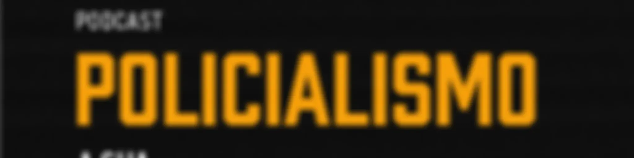 Policialismo - A Sua Segurança é Pública