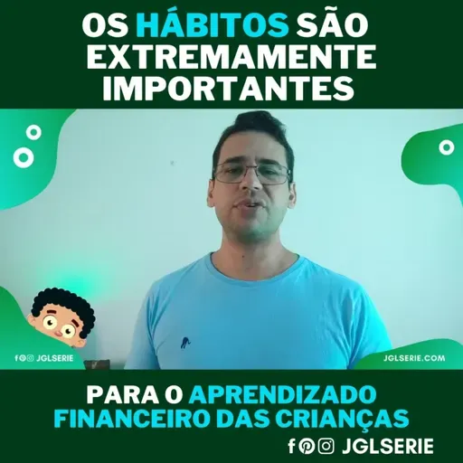 OS HÁBITOS SÃO EXTREMAMENTE IMPORTANTES PARA O APRENDIZADO FINANCEIRO DAS CRIANÇAS.