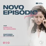 Pastores de Chinelo | Conflito de Gerações | #54