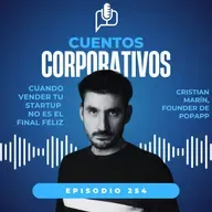 Cuando vender tu startup no es el final feliz [episodio 254, temporada V]