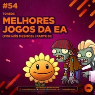 PodGame #54 - [T04E03] Os Melhores jogos da EA (Por nós mesmos) - Parte 02