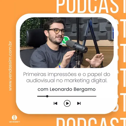 Audiovisual e gestão da primeira impressão | Vendassim | Leonardo Bergamo
