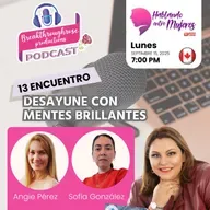 HABLANDO ENTRE MUJERES - ENTREVISTA CON ANGIE PEREZ Y SOFIA GONZALEZ (13° ENCUENTRO CON MENTES BRILLANTES)