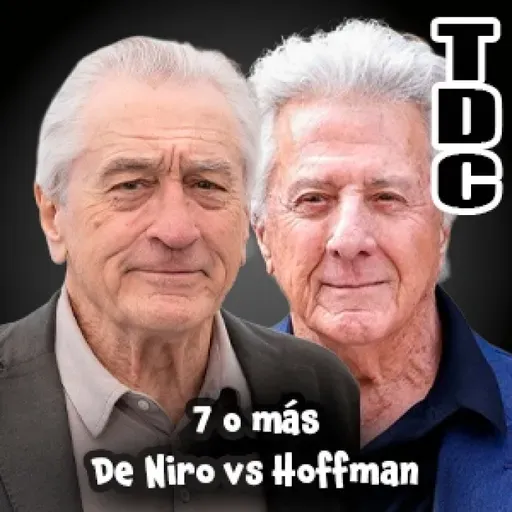 TDC Podcast - 242 - 7 o más: Robert De Niro y Dustin Hoffman