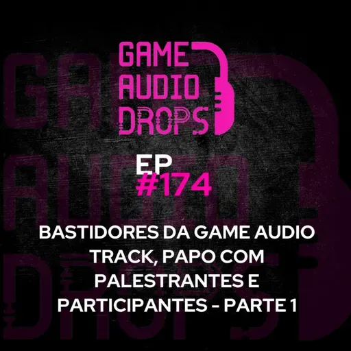 Bastidores da Game Audio Track, papo com palestrantes e participantes - Parte 1